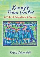 Kenny's Team Unites di Schanefelt Kathy Schanefelt edito da Outskirts Press