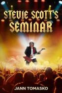 Stevie Scott's Seminar: Where Motivational Speaking Collides with the World of Rock 'n' Roll di Jann Tomasko edito da Createspace Independent Publishing Platform