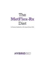 The Metflex-RX Diet: How to Lose Fat and Increase Performance All While Enjoying the Foods You Eat di Tommy Caldwell edito da Createspace Independent Publishing Platform