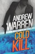 Cold Kill: A Thomas Caine Novella di Andrew Warren edito da Createspace Independent Publishing Platform