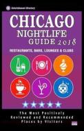 Chicago Nightlife Guide 2018: Best Rated Nightlife Spots in Chicago - Recommended for Visitors - Nightlife Guide 2018 di Philip U. Powell edito da Createspace Independent Publishing Platform