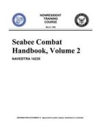 Seabee Combat Handbook, Volume 2 (NAVEDTRA 14235) di U. S. Navy edito da Independently Published