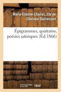 Epigrammes, Quatrains, Poesies Satiriques di DE CHOISEUL-DAILLECOURT-M edito da Hachette Livre - BNF