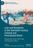 Love And Revolution In The Twentieth-Century Colonial And Postcolonial World edito da Springer Nature Switzerland AG