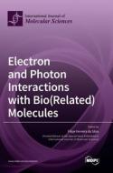 Electron and Photon Interactions with Bio(Related) Molecules edito da MDPI AG