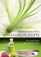 Himmlische Düfte di Susanne Fischer-Rizzi, Peter Ebenhoch edito da AT Verlag