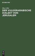Der vulgärarabische Dialekt von Jerusalem di Max Löhr edito da De Gruyter