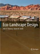 Eco-landscape Design di John A. Flannery, Karen M. Smith edito da Springer International Publishing Ag