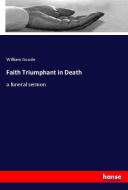 Faith Triumphant in Death di William Goode edito da hansebooks
