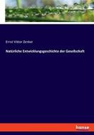 Natürliche Entwicklungsgeschichte der Gesellschaft di Ernst Viktor Zenker edito da hansebooks