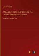 The Arabian Nights Entertainments; The "Aldine" Edition In Four Volumes di Jonathan Scott edito da Outlook Verlag