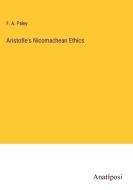 Aristotle's Nicomachean Ethics di F. A. Paley edito da Anatiposi Verlag