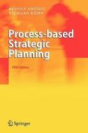 Process-Based Strategic Planning di Rudolf Grunig, Richard Kuhn edito da Springer