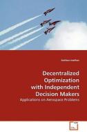 Decentralized Optimization with Independent Decision Makers di Gokhan Inalhan edito da VDM Verlag Dr. Müller e.K.