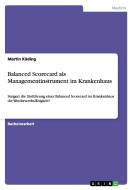 Balanced Scorecard Als Managementinstrument Im Krankenhaus di Martin Kading edito da Grin Verlag Gmbh