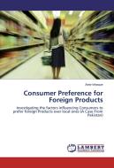 Consumer Preference for Foreign Products di Amir Ishaque edito da LAP Lambert Academic Publishing