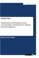 Segmentation automatique pour la reconnaissance numérique des chèques bancaires Algériens di Abdeljalil Gattal edito da GRIN Verlag