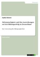 Mehrsprachigkeit und ihre Auswirkungen auf den Bildungserfolg in Deutschland di Sophia Steinort edito da GRIN Verlag
