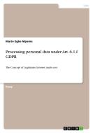 Processing personal data under Art. 6.1.f GDPR di Mario Egbe Mpame edito da GRIN Verlag