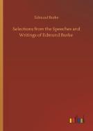 Selections from the Speeches and Writings of Edmund Burke di Edmund Burke edito da Outlook Verlag