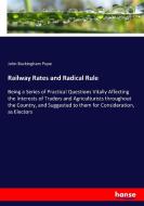 Railway Rates and Radical Rule di John Buckingham Pope edito da hansebooks