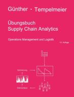 Übungsbuch Supply Chain Analytics di Hans-Otto Günther, Horst Tempelmeier edito da Books on Demand