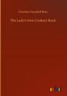 The Lady's Own Cookery Book di Charlotte Campbell Bury edito da Outlook Verlag