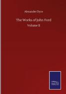 The Works of John Ford di Alexander Dyce edito da Salzwasser-Verlag GmbH