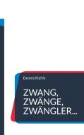 Zwang, Zwänge, Zwängler... di Dennis Riehle edito da Books on Demand