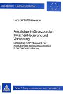 Amtsträger im Grenzbereich zwischen Regierung und Verwaltung di Hans Günter Steinkemper edito da Lang, Peter GmbH