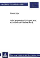 Unternehmensgründungen aus wirtschaftspolitischer Sicht di Thomas Joos edito da Lang, Peter GmbH