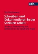 Schreiben und Dokumentieren in der Sozialen Arbeit di Ute Reichmann edito da Budrich