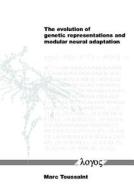 The Evolution of Genetic Representations and Modular Neural Adaptation di Marc Toussaint edito da Logos Verlag Berlin