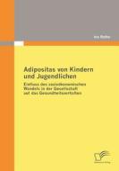 Adipositas von Kindern und Jugendlichen di Ina Rothe edito da Diplomica Verlag