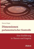 Dimensionen parlamentarischer Kontrolle. Eine Einführung in Theorie und Empirie di Hannes Berger edito da ibidem
