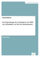 Zur Entstehung des Gedankens der Hilfe zur Selbsthilfe zur Zeit der Reformation di Roland Wallner edito da Diplom.de
