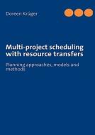 Multi-project scheduling with resource transfers di Doreen Krüger edito da Books on Demand