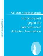 Ein Komplott gegen die Internationale Arbeiter-Assoziation di Karl Marx / Friedrich Engels edito da Contumax