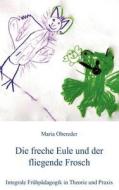 Die freche Eule und der fliegende Frosch di maria obereder edito da Books on Demand