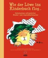 Wie der Löwe ins Kinderbuch flog ... edito da edition zweihorn GmbH