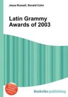 Latin Grammy Awards Of 2003 edito da Book On Demand Ltd.