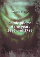 Comic Poems Of The Years 1685 And 1793 di Dr Robert Brown edito da Book On Demand Ltd.