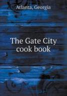 The Gate City Cook Book di Atlanta, Georgia edito da Book On Demand Ltd.