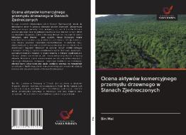 Ocena aktywów komercyjnego przemyslu drzewnego w Stanach Zjednoczonych di Bin Mei edito da LIGHTNING SOURCE INC