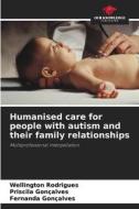 Humanised care for people with autism and their family relationships di Wellington Rodrigues, Priscila Gonçalves, Fernanda Gonçalves edito da Our Knowledge Publishing
