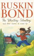 The Whistling Schoolboy and Other Stories of School Life di Ruskin Bond edito da BLAFT PUBN