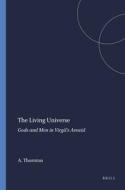 The Living Universe: Gods and Men in Virgil's Aeneid di Agathe Thornton edito da BRILL ACADEMIC PUB