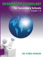Information Technology for Secondary Schools Grades 7-9 di Dr O'Neil Duncan edito da LMH PUB