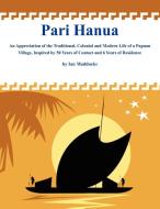 Pari Hanua: An Appreciation of the Traditional, Colonial and Modern Life of a Papuan Village, Inspired by 50 Years of Co di Ian Maddocks edito da UNIV OF PAPUA NEW GUINEA PR