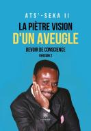 La piètre vision d¿un aveugle : Devoir de conscience di Ats¿-Seka Ii edito da Le Lys Bleu